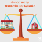 Nên học SEO tại Trung tâm hay Tại nhà?