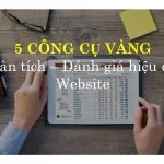 5 CÔNG CỤ VÀNG phân tích, đánh giá hiệu quả hoạt động website