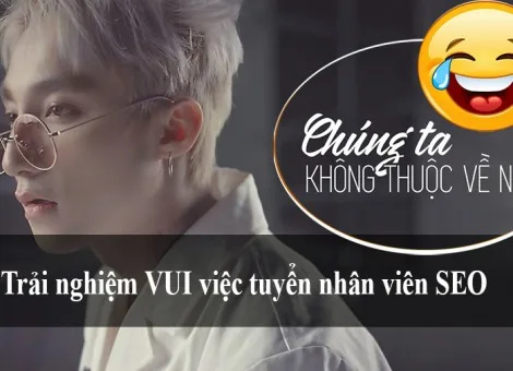 Kinh nghiệm tuyển nhân viên SEO zui