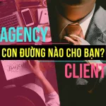 Client hay Agency? Ngược chiều vun vút