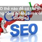 SEO thế nào để có thể chiều lòng “ông hoàng tìm kiếm” Google?