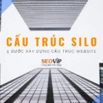 Cấu trúc silo là gì? 5 bước xây dựng cấu trúc website đơn giản