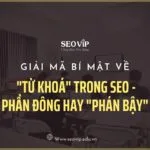 Giải mã bí mật về “Từ Khóa” trong SEO – Phần đông hay “Phán Bậy”