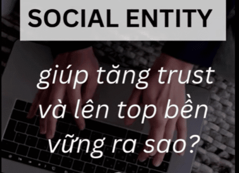 SOCIAL ENTITY GIÚP TĂNG TRUST & LÊN TOP BỀN VỮNG NHƯ THẾ NÀO?