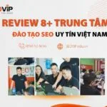 Review top 8 trung tâm đào tạo SEO uy tín tại Việt Nam Bạn nên đọc