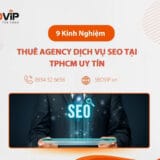 9 Kinh Nghiệm Thuê Agency Dịch Vụ SEO Tại TpHCM Uy Tín