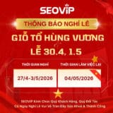 SEOViP THÔNG BÁO LỊCH NGHỈ LỄ GIỖ TỔ HÙNG VƯƠNG, 30/4 VÀ 1/5/2026