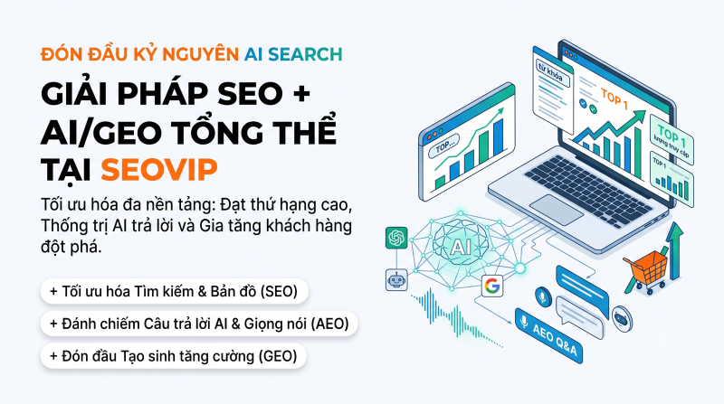 Giải pháp SEO + AI/GEO Tổng thể tại SEOViP: Đón đầu kỷ nguyên AI Search