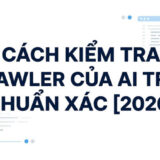 Cách Kiểm Tra Crawler Của AI Trên Website Chuẩn Xác [2026]